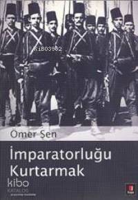 İmparatorluğu Kurtarmak | Ömer Şen | Kapı Yayınları
