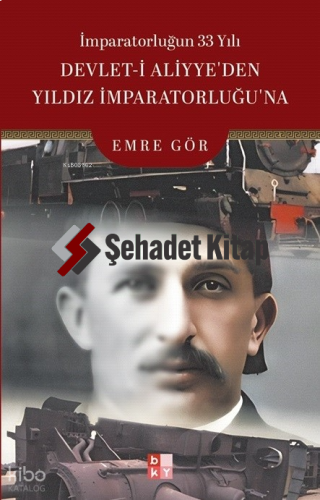 İmparatorluğun 33 Yılı - Devlet-i Aliyye’den Yıldız İmparatorluğu’na