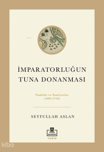 İmparatorluğun Tuna Donanması;Teşkilat ve Faaliyetler (1683 - 1718)