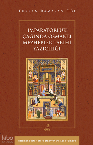 İmparatorluk Çağında Osmanlı Mezhepler Tarihi Yazıcılığı