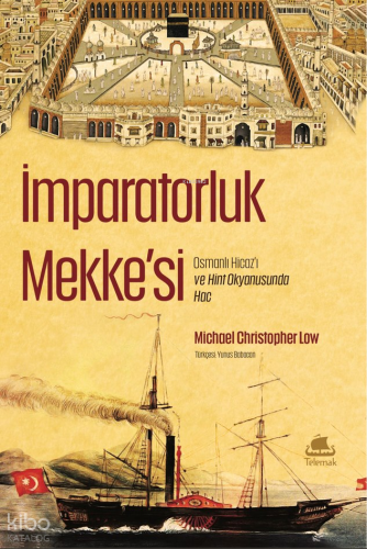 İmparatorluk Mekke'si;Osmanlı Hicaz’ı ve Hint Okyanusunda Hac