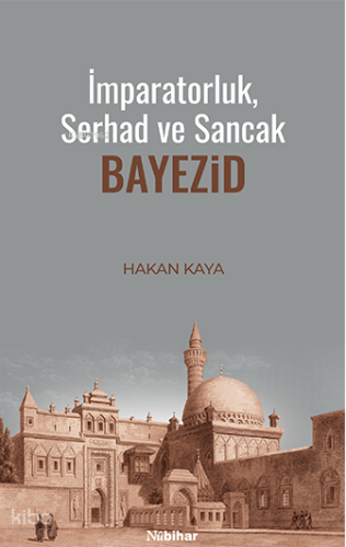 İmparatorluk, Serhad ve Sancak: Bayezid | Hakan Kaya | Nubihar Yayınla