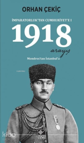 İmparatorluktan Cumhuriyete 1-1918 Arayış