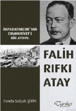 İmparatorluk'tan Cumhuriyet'e Bir Aydın: Falih Rıfkı Atay