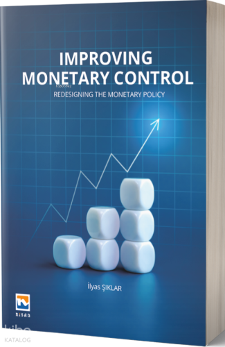 Improving Monetary Control;Redesigning The Monetary Policy | İlyas Şık