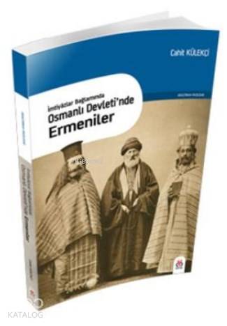 İmtiyazlar Bağlamında Osmanlı Devletinde Ermeniler | Cahit Külekçi | D