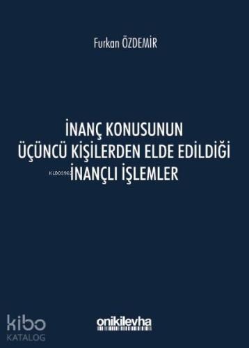 İnanç Konusunun Üçüncü Kişilerden Elde Edildiği İnançlı İşlemler