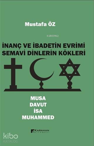 İnanç ve İbadetin Evrimi Semavi Dinlerin Kökleri Musa - Davut - İsa - Muhammed