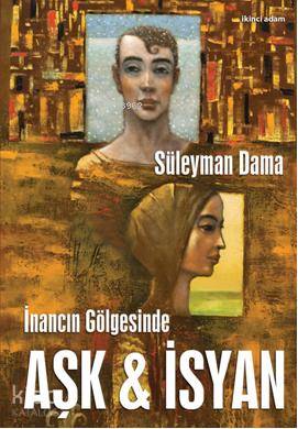 İnancın Gölgesinde Aşk & İsyan | Süleyman Dama | İkinci Adam Yayınları