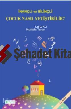 İnançlı ve Bilinçli Çocuk Nasıl Yetiştirilir