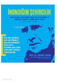 İnandığım Şehircilik; Yakın dönemde şehirciliğimiz üzerine bir değerlendirme ve şehircilik ve kentsel tasarım üzerine yazı