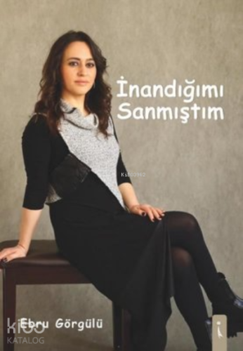 İnandığımı Sanmıştım | Ebru Görgülü | İkinci Adam Yayınları