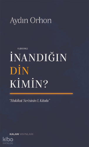 İnandığın Din Kimin? | Aydın Orhon | Kalan Yayınları