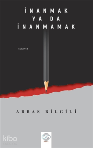 İnanmak Ya Da İnanmamak | Abbas Bilgili | Post Yayınevi