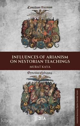 Influences of Arianism on Nestorian Teachings | Murat Kaya | DTA Yayın