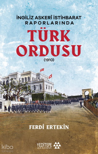 İngiliz Askeri İstihbarat Raporlarında Türk Ordusu | Ferdi Ertekin | Y
