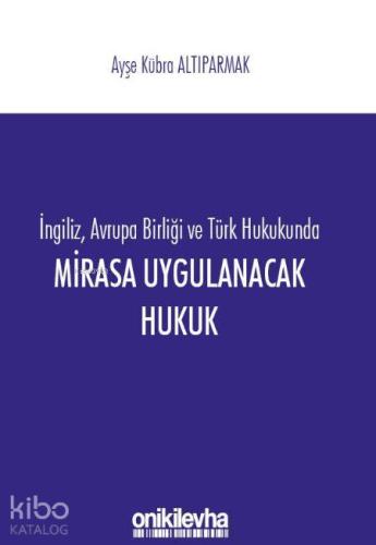 İngiliz, Avrupa Birliği ve Türk Hukukunda Mirasa Uygulanacak Hukuk