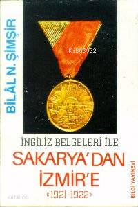 İngiliz Belgeleri İle Sakarya´dan İzmir´e 1921-1922