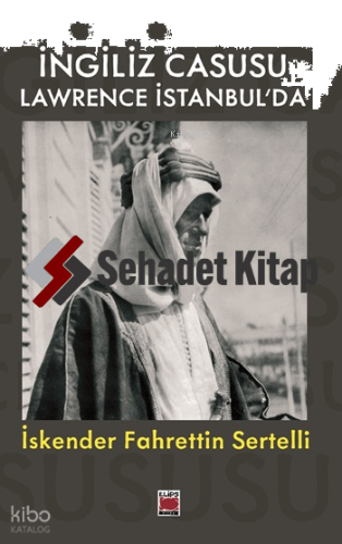 İngiliz Casusu Lawrence İstanbul’da