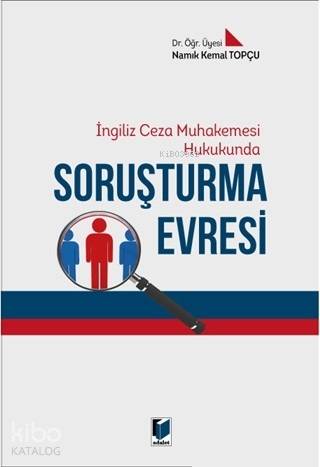 İngiliz Ceza Muhakemesi Hukukunda Soruşturma Evresi | Namık Kemal Topç