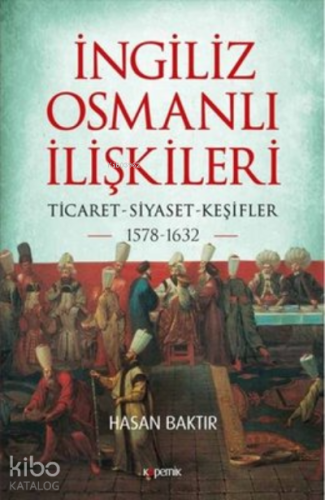 İngiliz-Osmanlı İlişkileri: 1578-1632 ;Ticaret-Siyaset-Keşifler