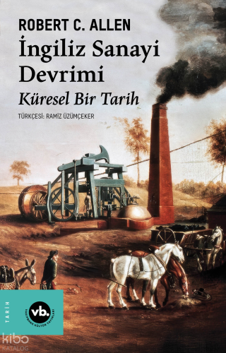 İngiliz Sanayi Devrimi;Küresel Bir Tarih | Robert C. Allen | Vakıfbank