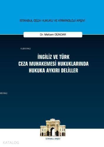 İngiliz ve Türk Ceza Muhakemesi Hukuklarında Hukuka Aykırı Deliller; İstanbul Ceza Hukuku ve Kriminoloji Arşivi Yayın No:18