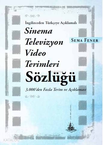 İngilizceden Türkçeye Açıklamalı Sinema Televizyon Video Terimleri Sözlüğü