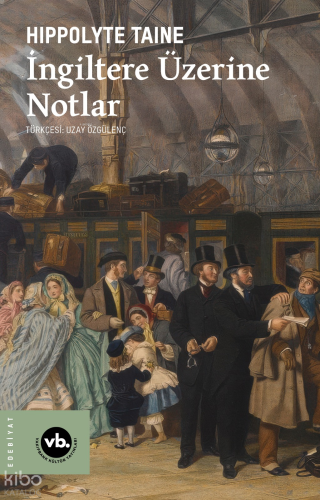 İngiltere Üzerine Notlar | Hippolyte Taine | Vakıfbank Kültür Yayınlar