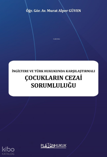 İngiltere Ve Türk Hukukunda Karşılaştırmalı Çocukların Cezai Sorumluluğu