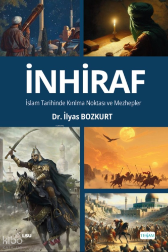 İnhiraf;İslam Tarihinde Kırılma Noktası ve Mezhepler | İlyas Bozkurt |