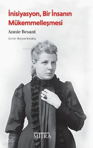 İnisiyasyon Bir İnsanın Mükemmelleşmesi | Annie Besant | Mitra Yayınla