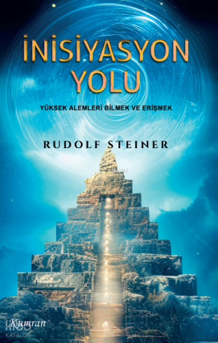 İnisiyasyon Yolu;Yüksek Alemleri Bilmek ve Erişmek | Rudolf Steiner | 