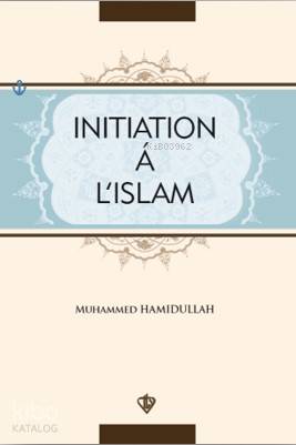 Initiation'a L'İslam; İslama Giriş Fransızca | Muhammed Hamidullah | T
