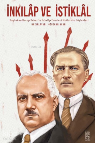 İnkılap ve İstiklal;Başbakan Recep Peker’in İnkılap Dersleri Notları ve Söylevleri