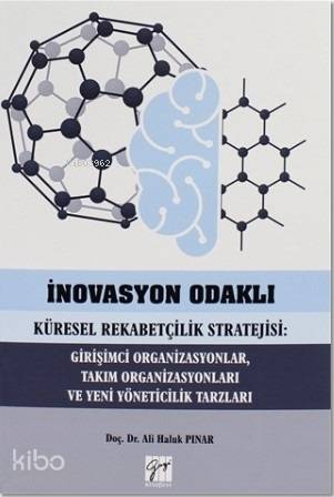 İnovasyon Odaklı Küresel Rekabetçilik Stratejisi: Girişimci Organizasyonlar, Takım Organizasyonları
