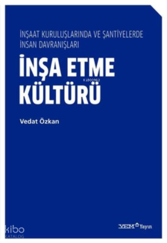 İnşa Etme Kültürü - İnşaat Kuruluşlarında ve Şantiyelerde İnsan Davranışları