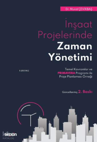 İnşaat Projelerinde Zaman Yönetimi;Temel Kavramlar ve Primavera Programı ile Proje Planlaması Örneği