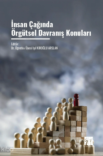 İnsan Çağında Örgütsel Davranış Konuları | Kolektif | Gazi Kitabevi