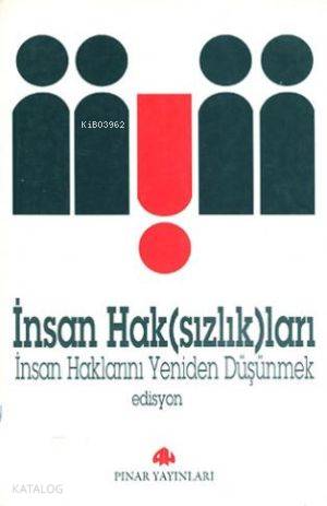İnsan Hak(sızlık)ları; İnsan Haklarını Yeniden Düşünmek
