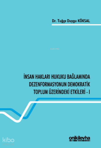 İnsan Hakları Hukuku Bağlamında Dezenformasyonun Demokratik Toplum Üzerindeki Etkileri - I