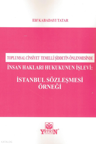 İnsan Hakları Hukukunun İşlevi: İstanbul Sözleşmesi Örneği ;Toplumsal Cinsiyet Temelli Şiddetin Önlenmesinde