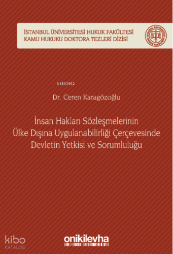 İnsan Hakları Sözleşmelerinin ;Ülke Dışına Uygulanabilirliği Çerçevesinde Devletin Yetkisi ve Sorumluluğu