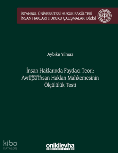 İnsan Haklarında Faydacı Teori: Avrupa İnsan Hakları Mahkemesi'nin Ölçülülük Testi;İ.Ü Hukuk Fakültesi İnsan Hakları Hukuku Çalışmaları