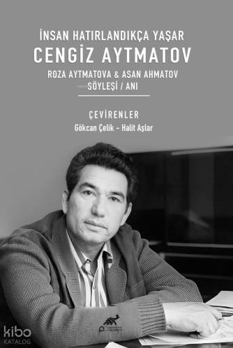 İnsan Hatırlandıkça Yaşar;Cengiz Aytmatov Roza Aytmatova & Asan Ahmato