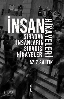 İnsan Hikayeleri Sıradan İnsanların Sıradışı Hikayeleri
