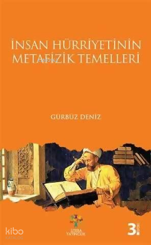 İnsan Hürriyetinin; Metafizik Temelleri | Gürbüz Deniz | Litera Yayınc