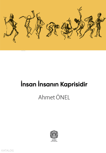 İnsan İnsanın Kaprisidir | Ahmet Önel | Mask Yayınları