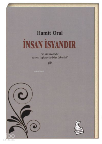 İnsan İsyandır ;İnsan İsyandır Sabrın Taşlarında Biler Öfkesini