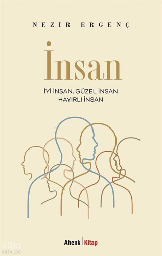 İnsan;İyi İnsan, Güzel İnsan, Hayırlı İnsan | Nezir Ergenç | Ahenk Kit